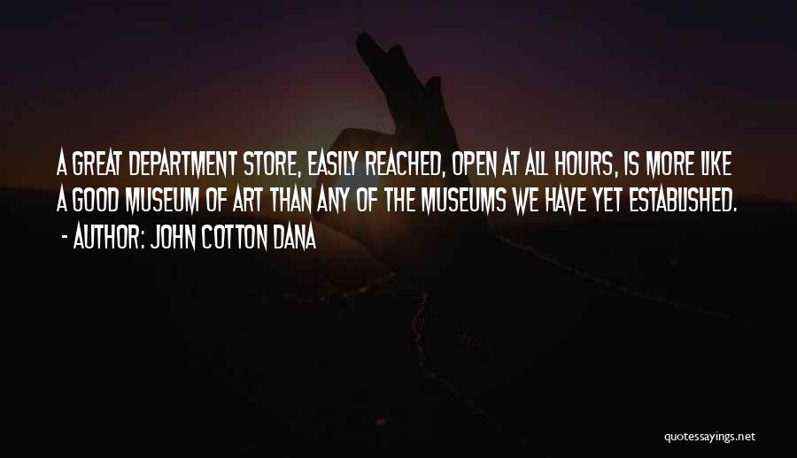 Museum Hours Quotes By John Cotton Dana
