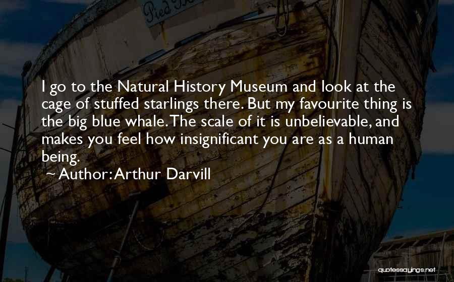 Museum Of Natural History Quotes By Arthur Darvill