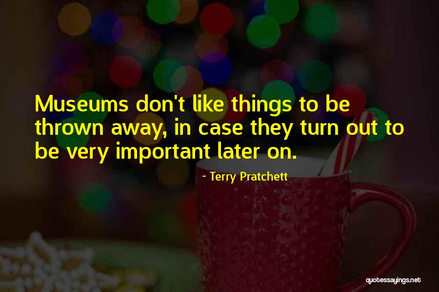 Museums Are Important Quotes By Terry Pratchett Museums Are Important Quotes By Terry Pratchett