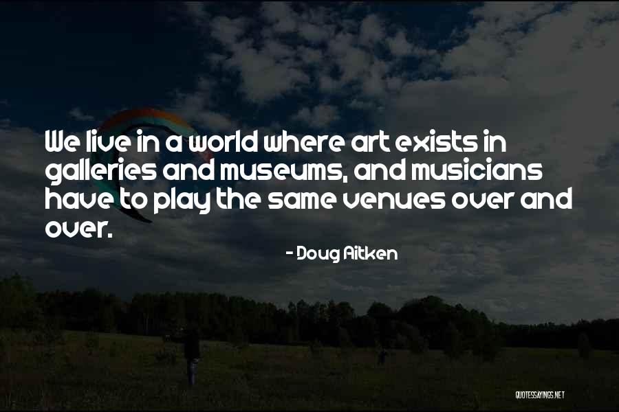 Museums Art Quotes By Doug Aitken Museums Art Quotes By Doug Aitken
