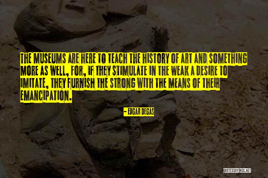 Museums Art Quotes By Edgar Degas Museums Art Quotes By Edgar Degas