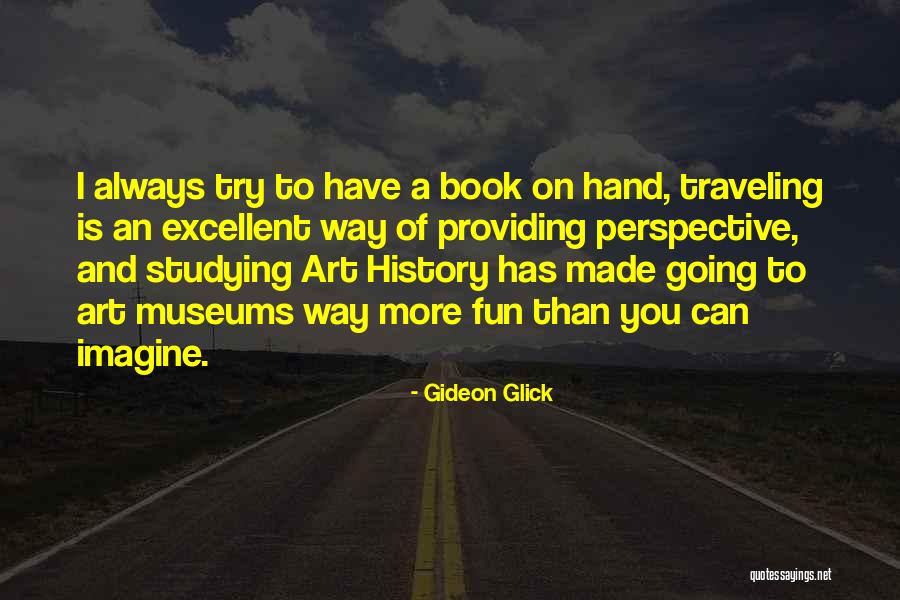 Museums Art Quotes By Gideon Glick Museums Art Quotes By Gideon Glick