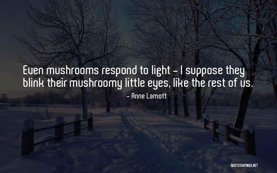Mushroomy Quotes By Anne Lamott Mushroomy Quotes By Anne Lamott