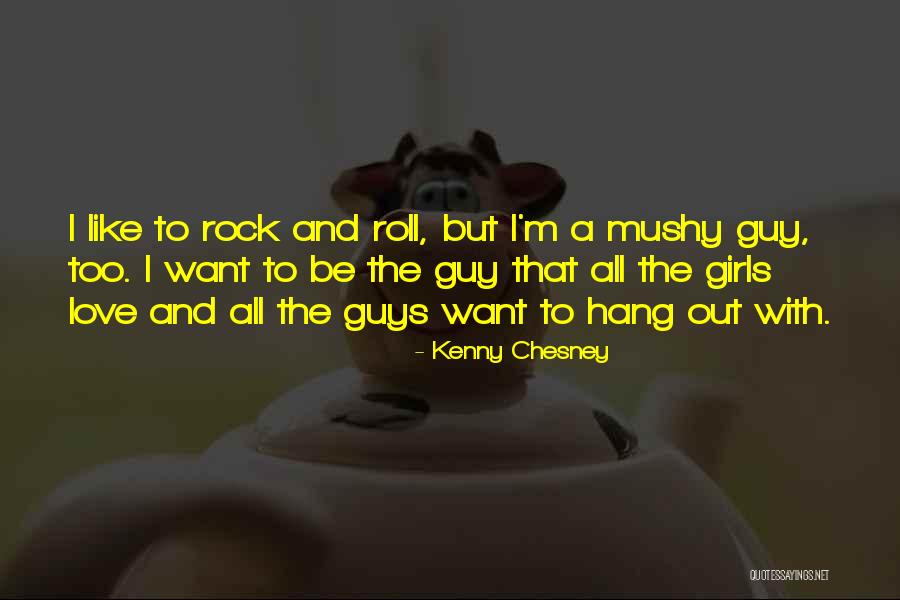 Mushy Love Quotes By Kenny Chesney