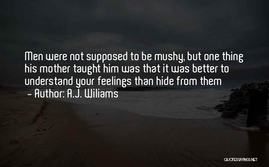 Mushy Quotes By A.J. Wiliams