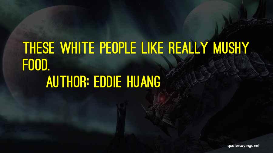 Mushy Quotes By Eddie Huang