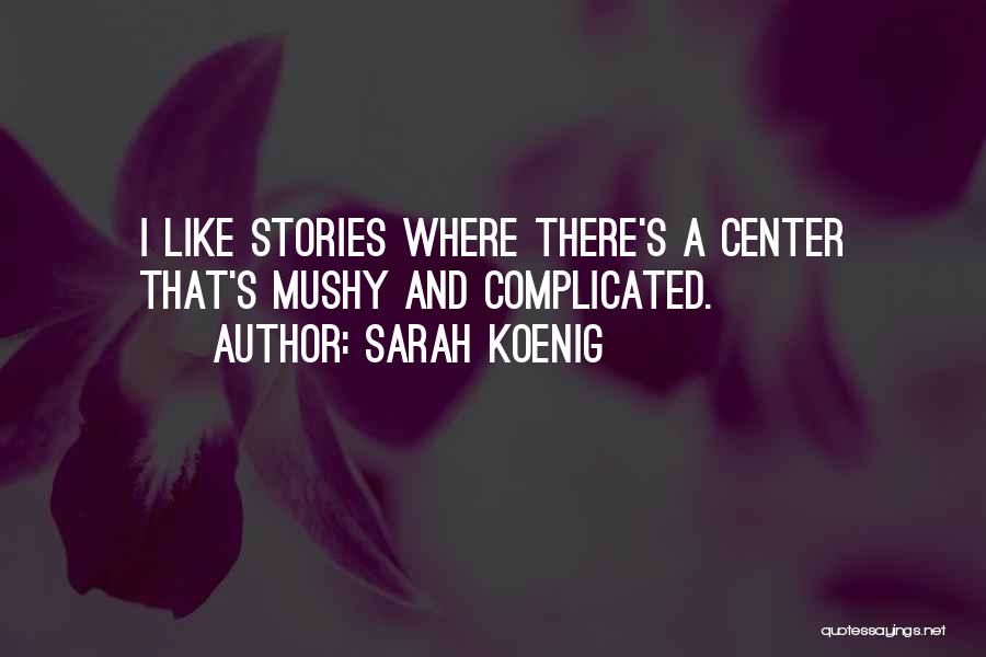 Mushy Quotes By Sarah Koenig