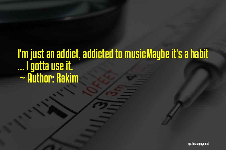Music Addict Quotes By Rakim