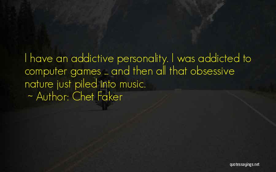 Music Addicted Quotes By Chet Faker