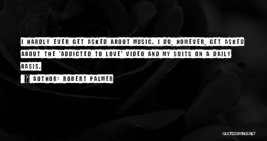 Music Addicted Quotes By Robert Palmer