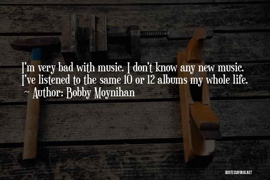 Music Albums Quotes By Bobby Moynihan