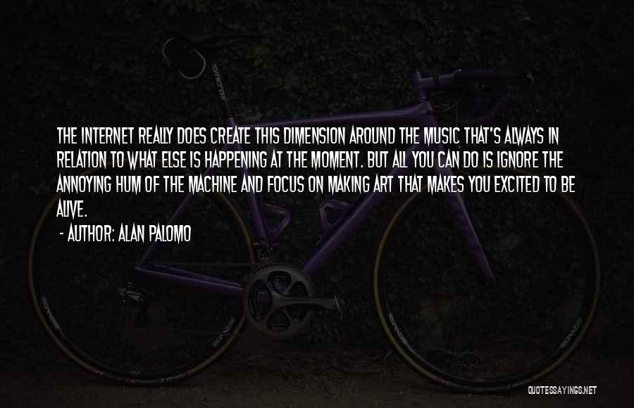 Music And Art Quotes By Alan Palomo