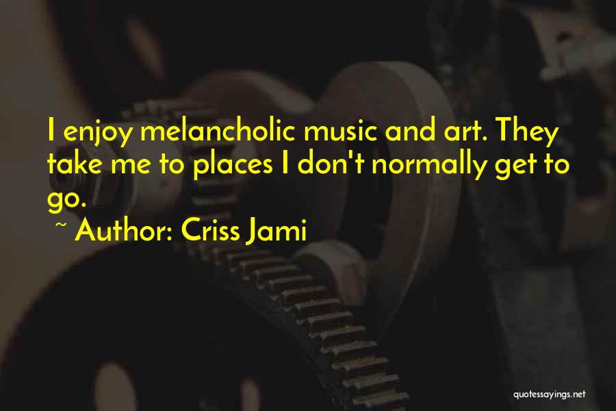 Music And Art Quotes By Criss Jami