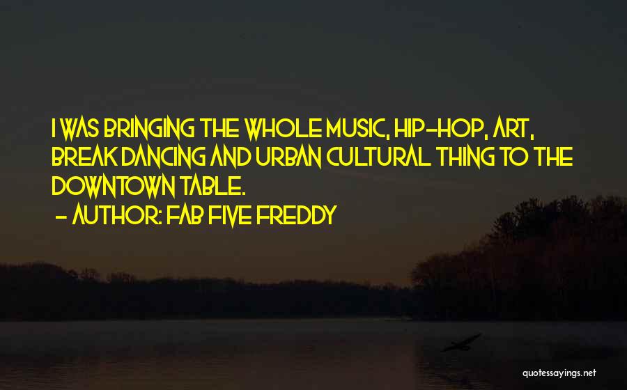 Music And Art Quotes By Fab Five Freddy