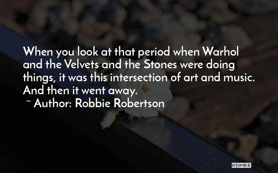 Music And Art Quotes By Robbie Robertson
