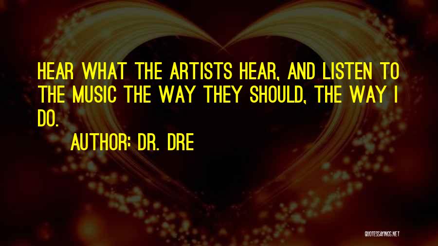 Music And Artists Quotes By Dr. Dre