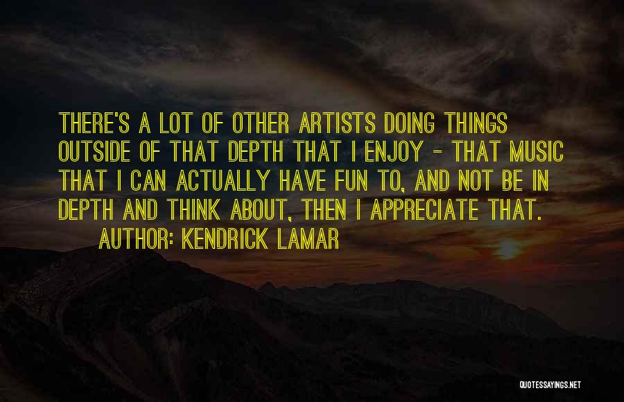 Music And Artists Quotes By Kendrick Lamar