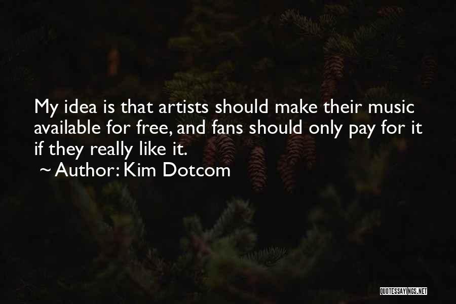 Music And Artists Quotes By Kim Dotcom