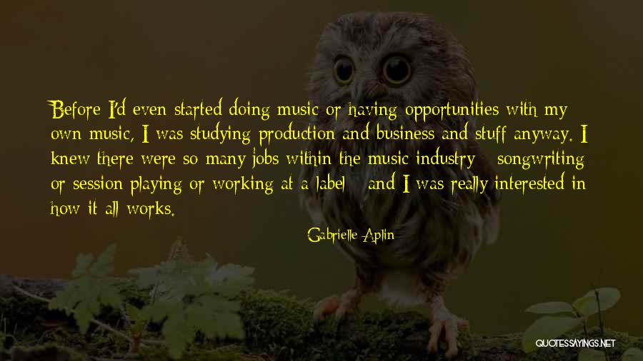 Music And Business Quotes By Gabrielle Aplin Music And Business Quotes By Gabrielle Aplin