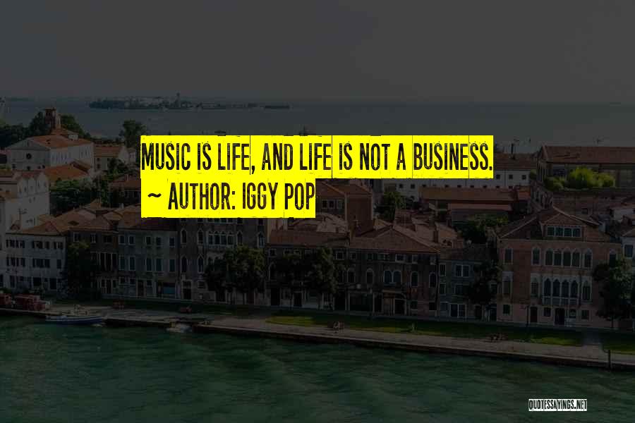 Music And Business Quotes By Iggy Pop