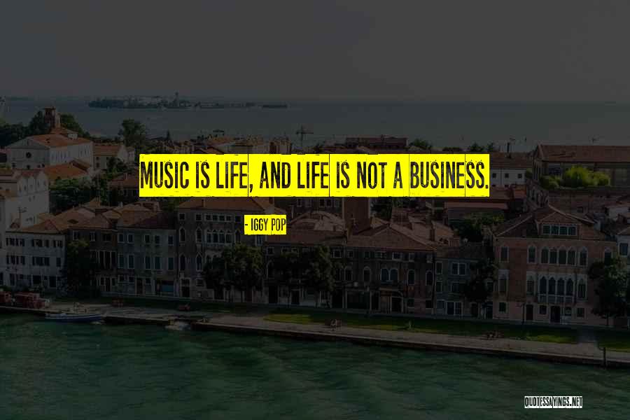 Music And Business Quotes By Iggy Pop