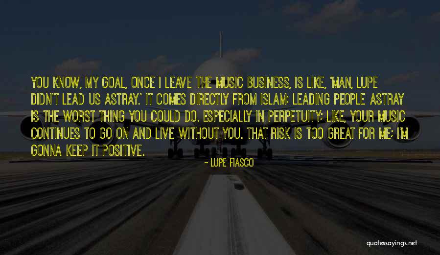 Music And Business Quotes By Lupe Fiasco