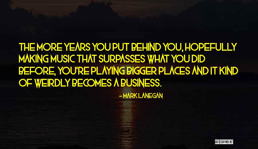 Music And Business Quotes By Mark Lanegan