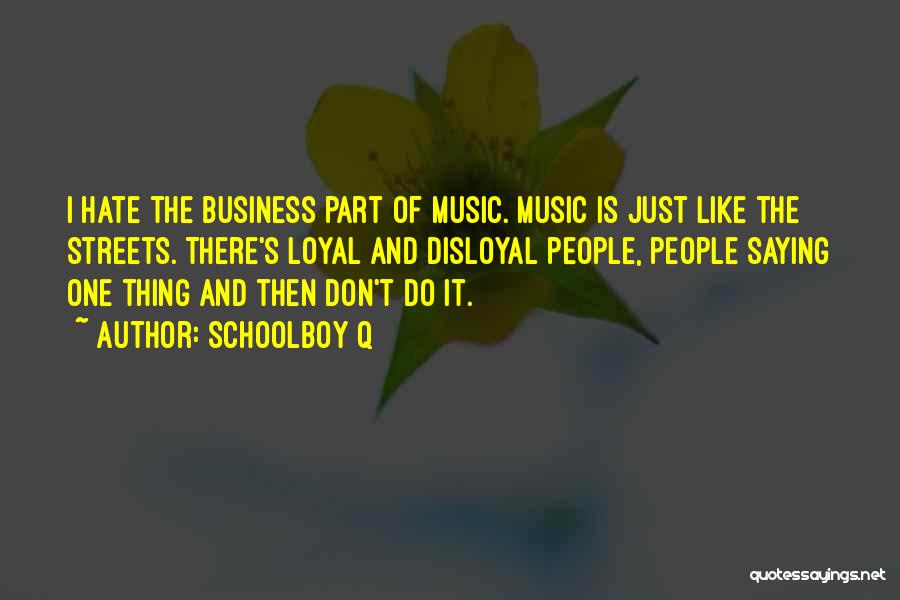 Music And Business Quotes By Schoolboy Q