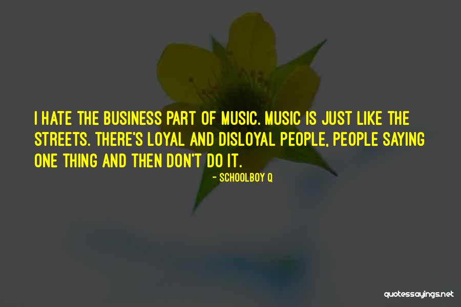 Music And Business Quotes By Schoolboy Q