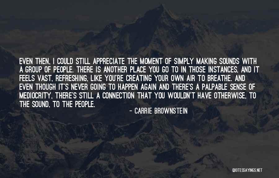 Music And Creativity Quotes By Carrie Brownstein Music And Creativity Quotes By Carrie Brownstein