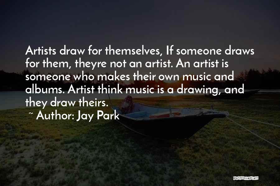 Music And Drawing Quotes By Jay Park