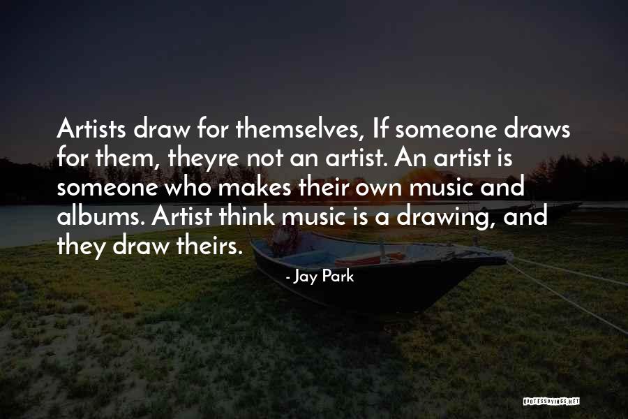 Music And Drawing Quotes By Jay Park