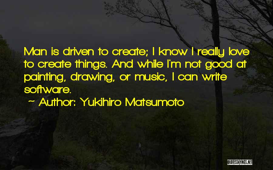 Music And Drawing Quotes By Yukihiro Matsumoto