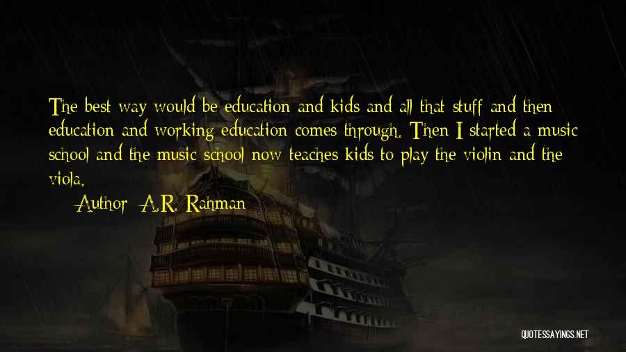 Music And Education Quotes By A.R. Rahman