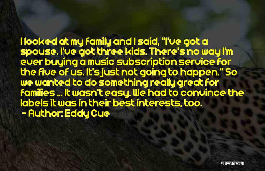 Music And Family Quotes By Eddy Cue