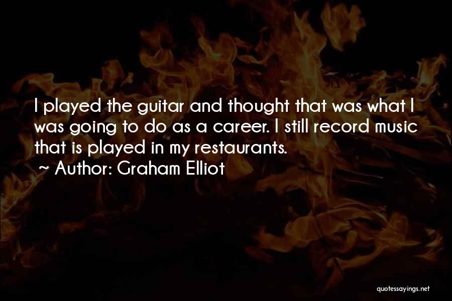 Music And Guitar Quotes By Graham Elliot