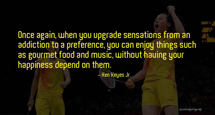 Music And Happiness Quotes By Ken Keyes Jr. Music And Happiness Quotes By Ken Keyes Jr.