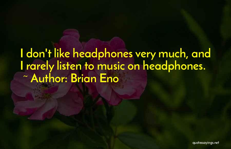 Music And Headphones Quotes By Brian Eno