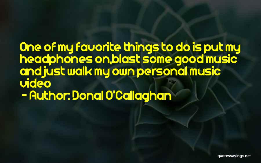 Music And Headphones Quotes By Donal O'Callaghan