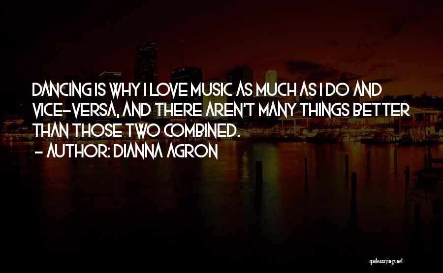 Music And Love Quotes By Dianna Agron