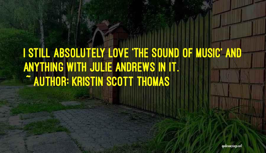 Music And Love Quotes By Kristin Scott Thomas