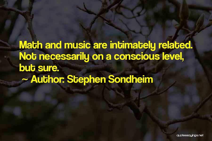 Music And Math Quotes By Stephen Sondheim