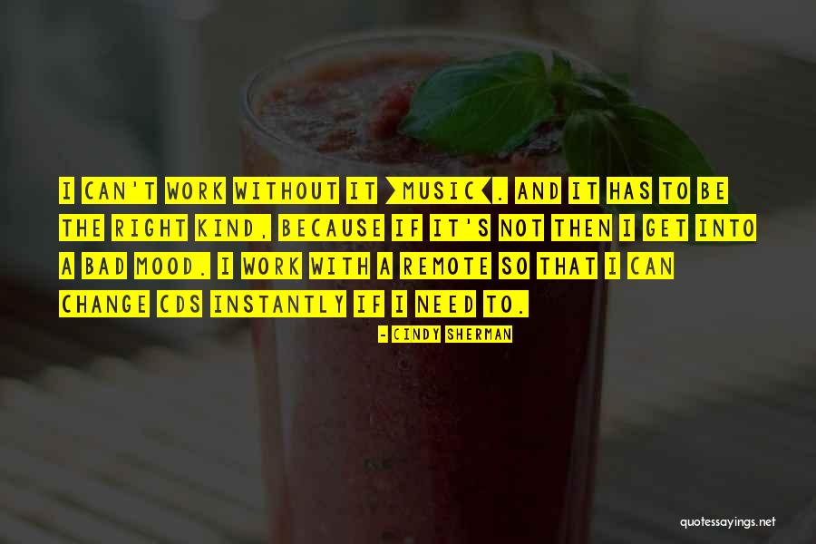 Music And Mood Quotes By Cindy Sherman Music And Mood Quotes By Cindy Sherman