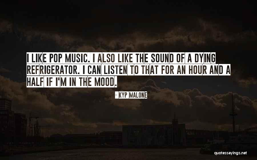 Music And Mood Quotes By Kyp Malone Music And Mood Quotes By Kyp Malone