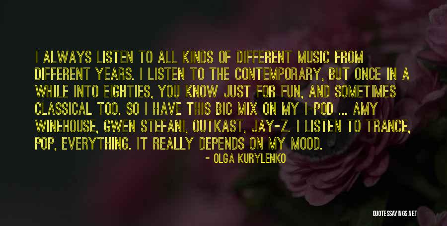 Music And Mood Quotes By Olga Kurylenko Music And Mood Quotes By Olga Kurylenko
