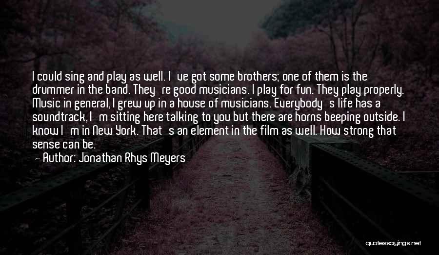 Music And Musicians Quotes By Jonathan Rhys Meyers