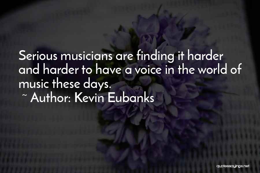 Music And Musicians Quotes By Kevin Eubanks