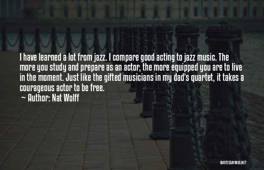 Music And Musicians Quotes By Nat Wolff