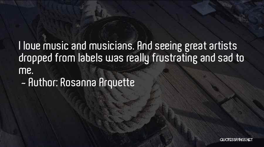 Music And Musicians Quotes By Rosanna Arquette