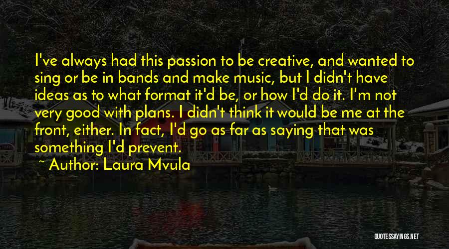 Music And Passion Quotes By Laura Mvula